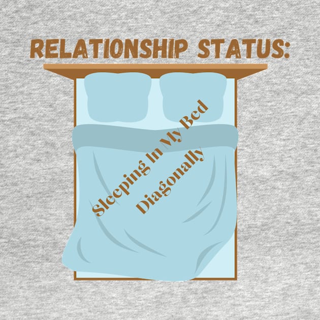 Relationship Status: Sleeping In My Bed Diagonally, Humorous Single Life Tee, Perfect Gift for Singles Awareness Day by TeeGeek Boutique